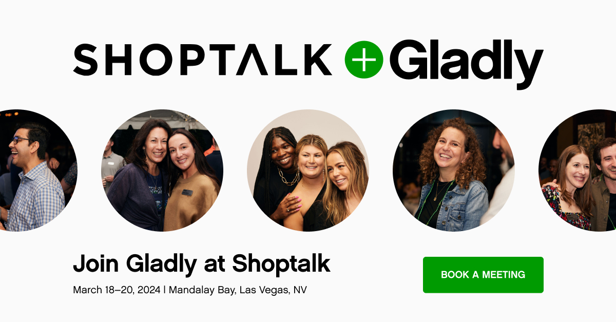 Join Gladly at Shoptalk Vegas 2024 March 1720, 2024